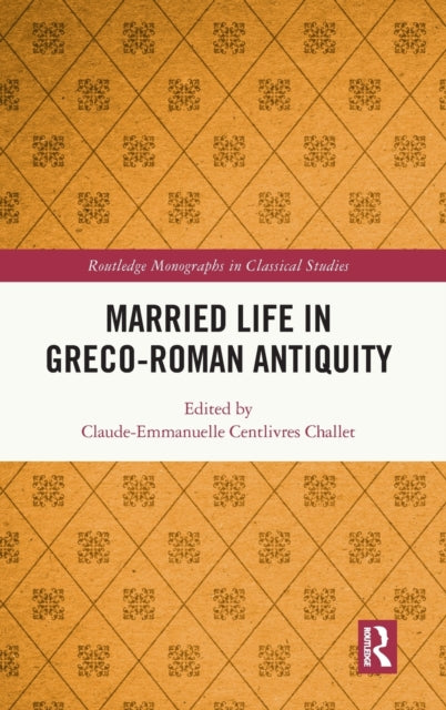 Book cover of: Married Life in Greco-Roman Antiquity. By: Claude-Emmanuelle Centlivres Challet