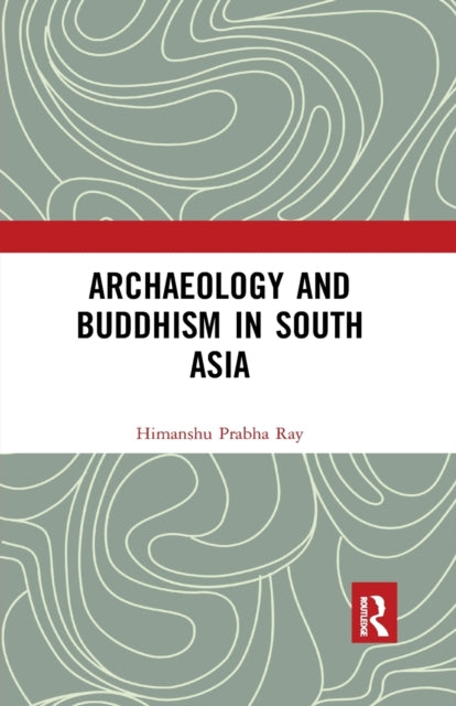 Book cover of: Archaeology and Buddhism in South Asia. By: Himanshu Prabha Ray