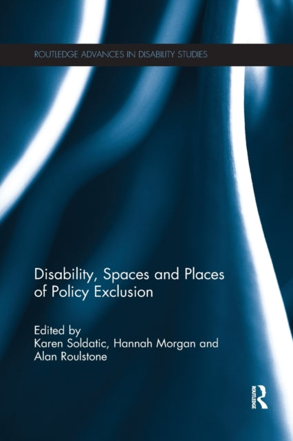 Book cover of: Disability, Spaces and Places of Policy Exclusion. By: Karen Soldatic