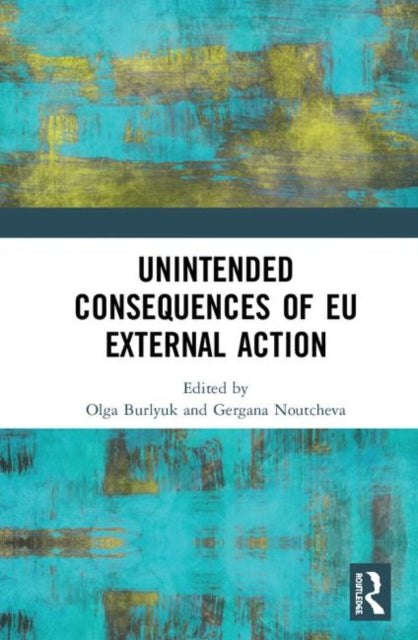 Book cover of: Unintended Consequences of EU External Action. By: Olga Burlyuk