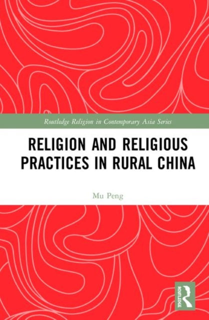 Book cover of: Religion and Religious Practices in Rural China. By: Mu Peng