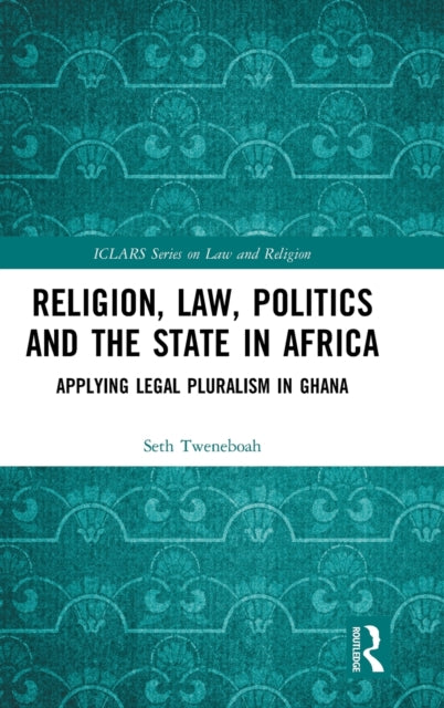 Book cover of: Religion, Law, Politics and the State in Africa. By: Seth Tweneboah