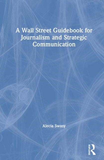 Book cover of: Wall Street Guidebook for Journalism and Strategic Communication. By: Alecia Swasy