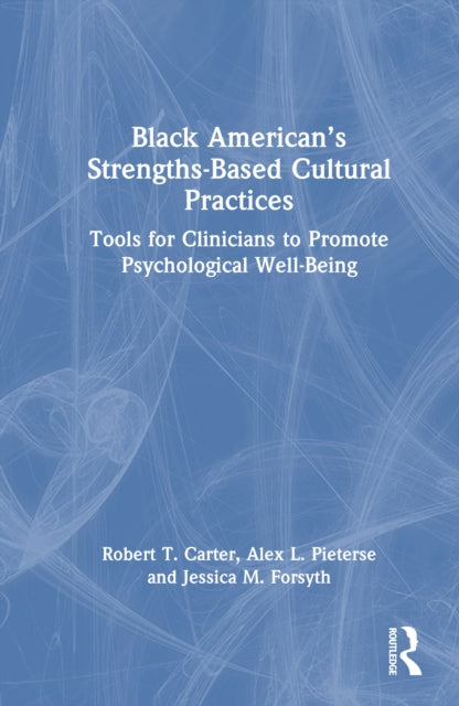 Book cover of: Black American’s Strengths-Based Cultural Practices. By: Robert T. Carter