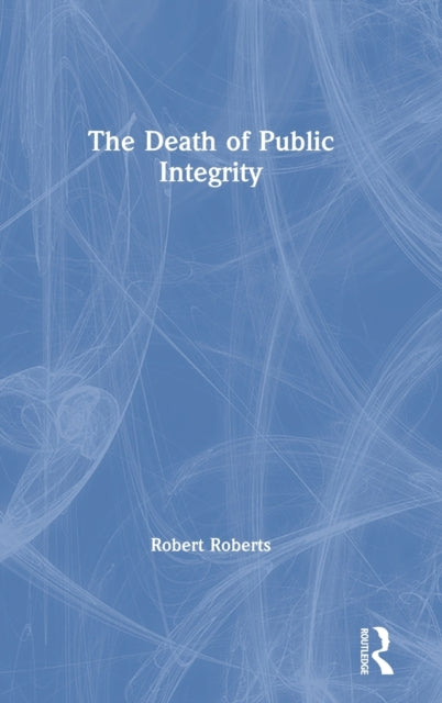 Book cover of: Death of Public Integrity. By: Robert Roberts