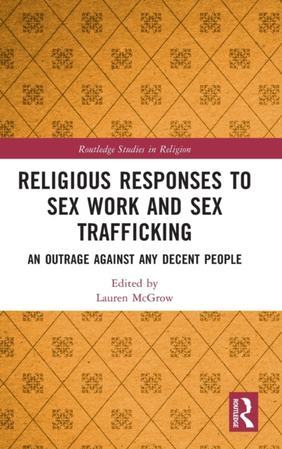 Book cover of: Religious Responses to Sex Work and Sex Trafficking. By: Lauren McGrow