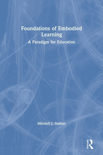 Book cover of: Foundations of Embodied Learning. By: Mitchell J. Nathan