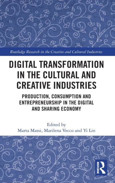 Book cover of: Digital Transformation in the Cultural and Creative Industries. By: Marta Massi
