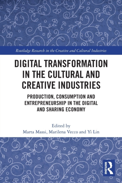 Book cover of: Digital Transformation in the Cultural and Creative Industries. By: Marta Massi