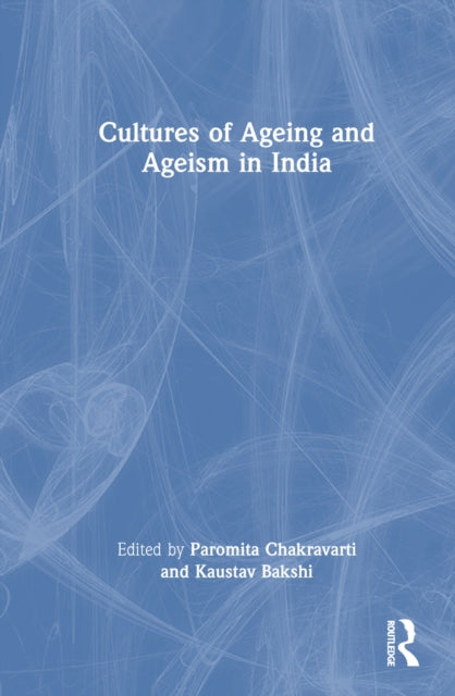 Book cover of: Cultures of Ageing and Ageism in India. By: Paromita Chakravarti