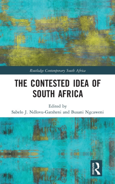 Book cover of: Contested Idea of South Africa. By: Sabelo J. Ndlovu-Gatsheni