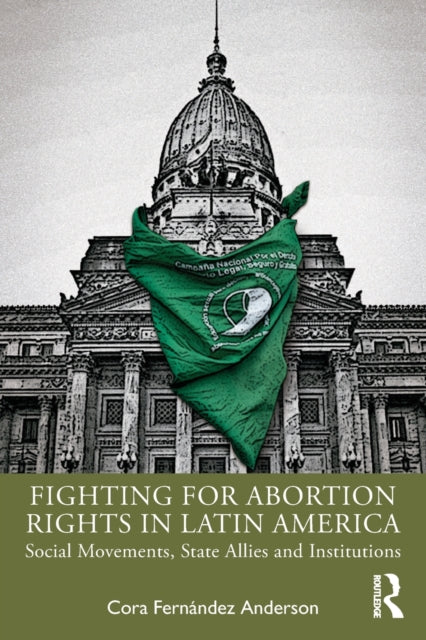 Book cover of: Fighting for Abortion Rights in Latin America. By: Cora Fernandez Anderson
