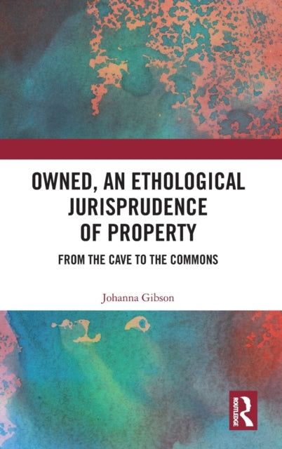 Book cover of: Owned, An Ethological Jurisprudence of Property. By: Johanna Gibson
