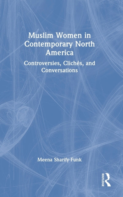Book cover of: Muslim Women in Contemporary North America. By: Meena Sharify-Funk