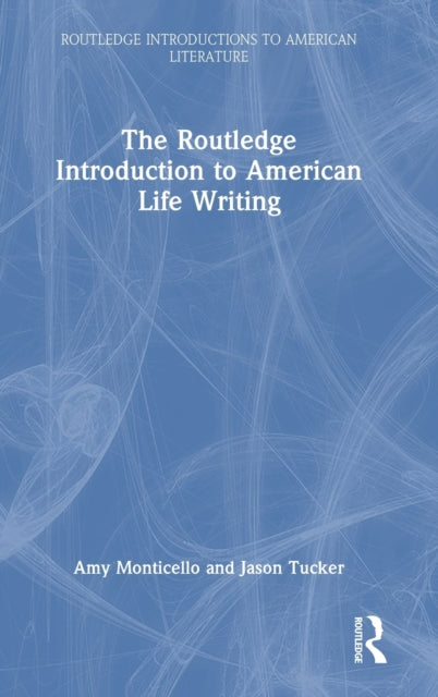 Book cover of: Routledge Introduction to American Life Writing. By: Amy Monticello