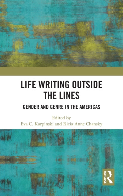 Book cover of: Life Writing Outside the Lines. By: Eva C. Karpinski
