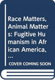 Book cover of: Race Matters, Animal Matters. By: Lindgren Johnson
