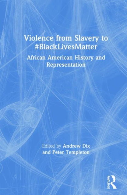 Book cover of: Violence from Slavery to #BlackLivesMatter. By: Andrew Dix
