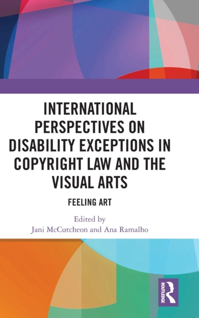 Book cover of: International Perspectives on Disability Exceptions in Copyright Law and the Visual Arts. By: Jani McCutcheon