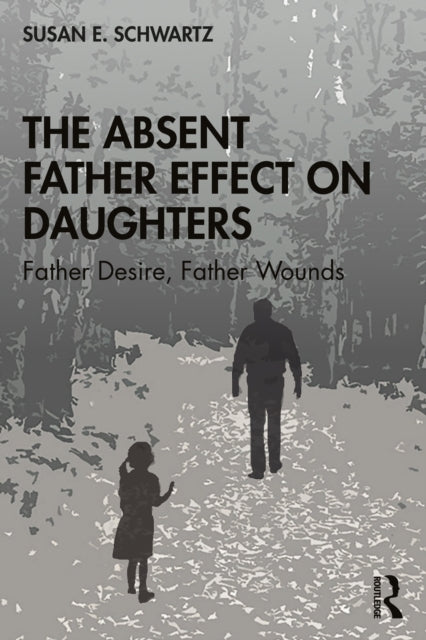 Book cover of: Absent Father Effect on Daughters. By: Susan E. Schwartz