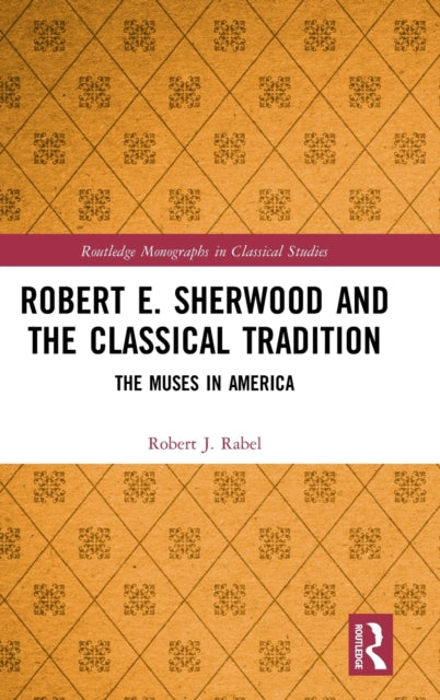 Book cover of: Robert E. Sherwood and the Classical Tradition. By: Robert J. Rabel