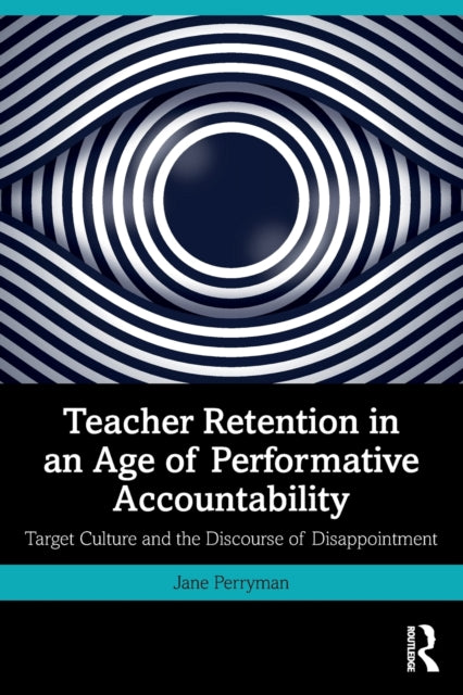 Book cover of: Teacher Retention in an Age of Performative Accountability. By: Jane Perryman