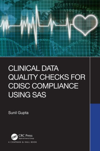 Book cover of: Clinical Data Quality Checks for CDISC Compliance Using SAS. By: Sunil Gupta