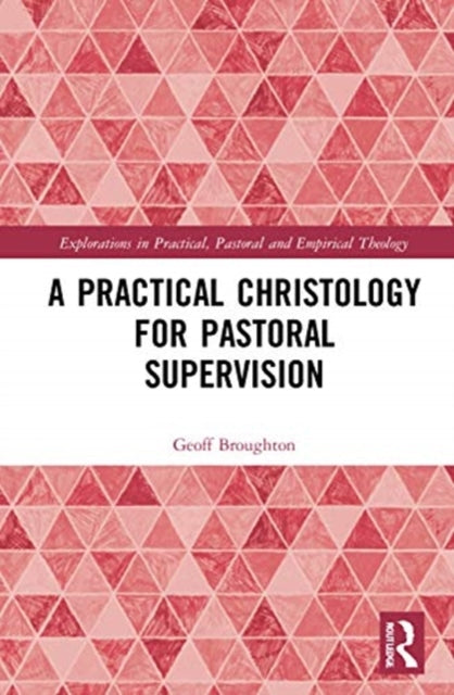 Book cover of: Practical Christology for Pastoral Supervision. By: Geoff Broughton