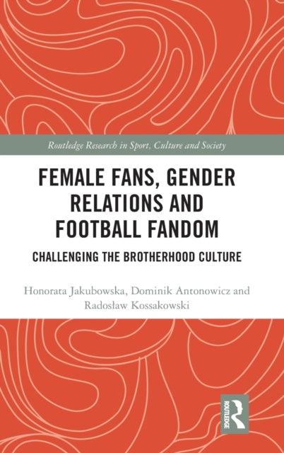 Book cover of: Female Fans, Gender Relations and Football Fandom. By: Honorata Jakubowska