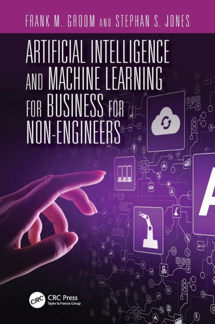 Book cover of: Artificial Intelligence and Machine Learning for Business for Non-Engineers. By: Stephan S. Jones