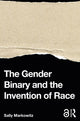 Book cover of: Gender Binary and the Invention of Race. By: Sally Markowitz