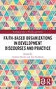 Book cover of: Faith-Based Organizations in Development Discourses and Practice