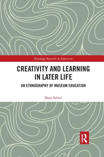 Book cover of: Creativity and Learning in Later Life. By: Shari Sabeti