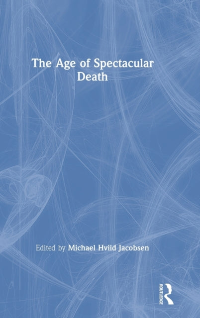Book cover of: Age of Spectacular Death. By: Michael Hviid Jacobsen