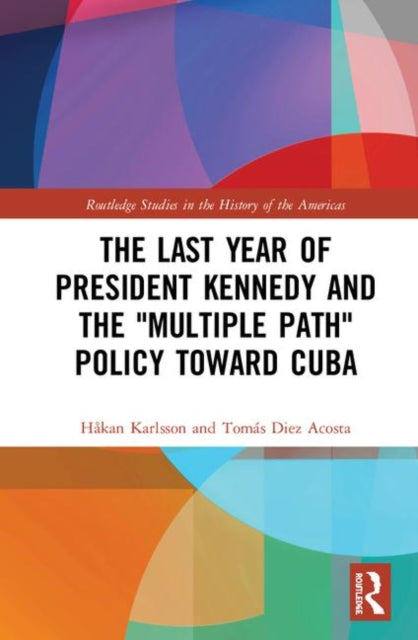 Book cover of: Last Year of President Kennedy and the "Multiple Path" Policy Toward Cuba. By: Håkan Karlsson
