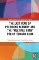 Book cover of: Last Year of President Kennedy and the "Multiple Path" Policy Toward Cuba. By: Håkan Karlsson