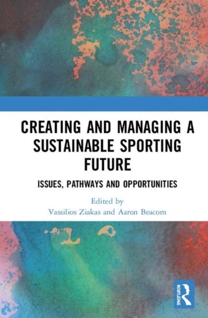 Book cover of: Creating and Managing a Sustainable Sporting Future. By: Vassilios Ziakas