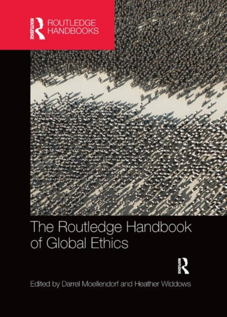 Book cover of: Routledge Handbook of Global Ethics. By: Darrel Moellendorf