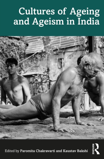 Book cover of: Cultures of Ageing and Ageism in India. By: Paromita Chakravarti