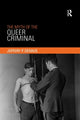 Book cover of: Myth of the Queer Criminal. By: Jeffery P. Dennis