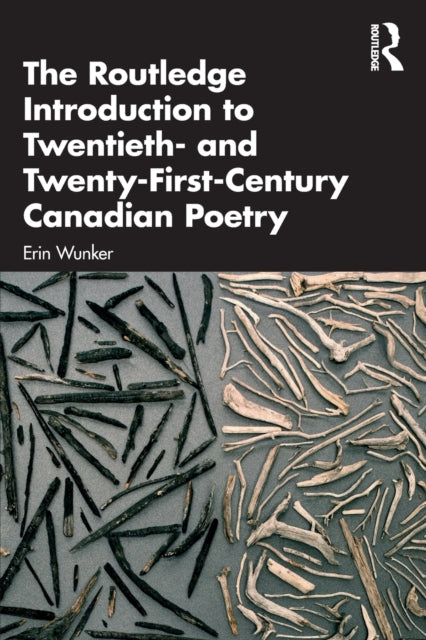 Book cover of: Routledge Introduction to Twentieth- and Twenty-First-Century Canadian Poetry. By: Erin Wunker