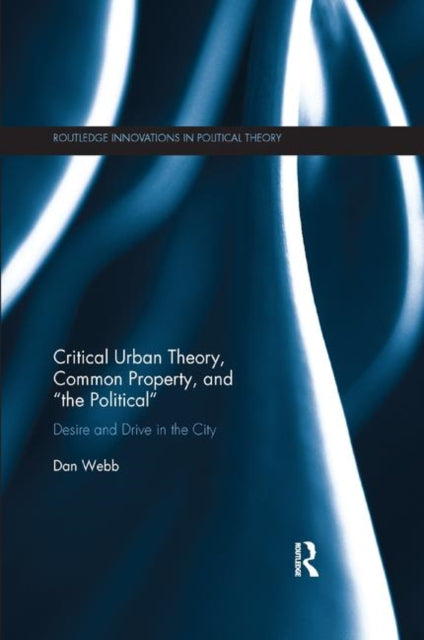 Book cover of: Critical Urban Theory, Common Property, and “the Political”. By: Dan Webb