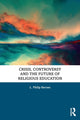Book cover of: Crisis, Controversy and the Future of Religious Education. By: L. Philip Barnes