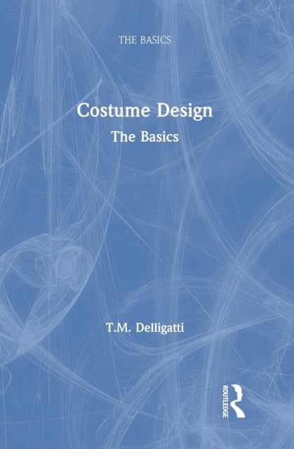 Book cover of: Costume Design: The Basics. By: T. M. Delligatti