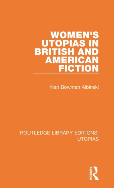 Book cover of: Women's Utopias in British and American Fiction. By: Nan Bowman Albinski