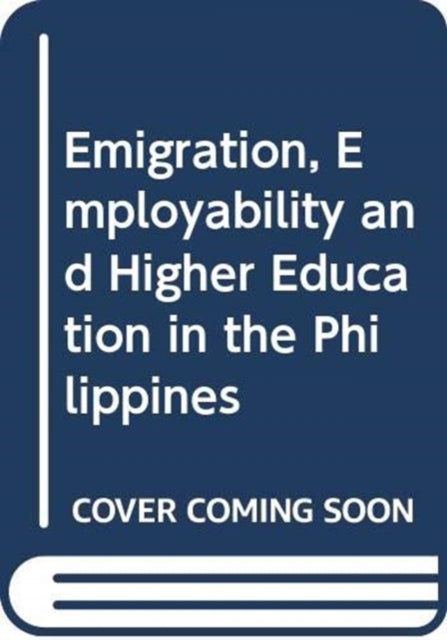 Book cover of: Emigration, Employability and Higher Education in the Philippines. By: Yasmin Y. Ortiga