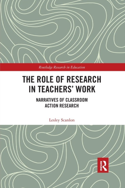 Book cover of: Role of Research in Teachers' Work. By: Lesley Scanlon