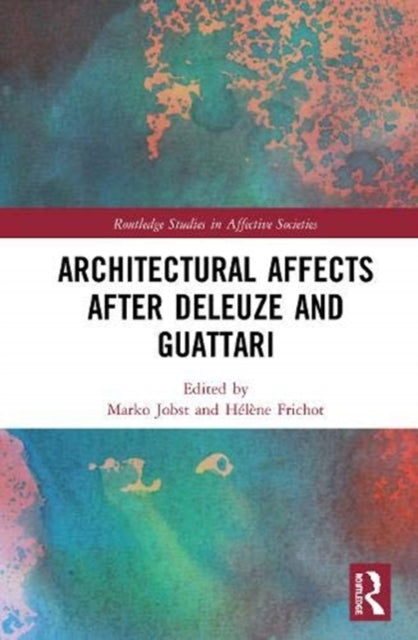 Book cover of: Architectural Affects after Deleuze and Guattari. By: Marko Jobst