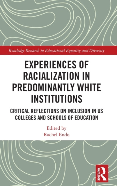 Book cover of: Experiences of Racialization in Predominantly White Institutions. By: Rachel Endo