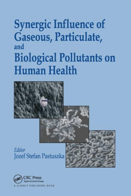 Book cover of: Synergic Influence of Gaseous, Particulate, and Biological Pollutants on Human Health. By: Jozef S. Pastuszka